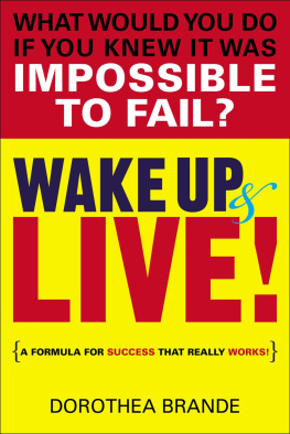 Dorothea Brande - Wake Up and Live!: A Formula for Success That Really Works!