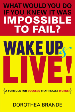 Dorothea Brande Wake Up and Live!: A Formula for Success That Really Works!