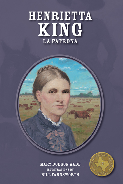 HENRIETTA KING LA PATRONA MARY DODSON WADE ILLUSTRATIONS BY BILL FARNSWORTH - photo 1