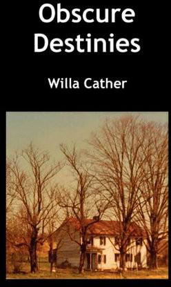 Willa Cather - Obscure Destinies