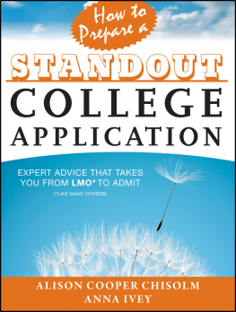 Alison Cooper Chisolm - How to Prepare a Standout College Application: Expert Advice That Takes You from Lmo* (*Like Many Others) to Admit