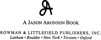 A JASON ARONSON BOOK ROWMAN LITTLEFIELD PUBLISHERS INC Published in the - photo 1