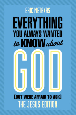 Eric Metaxas Everything You Always Wanted to Know about God: The Jesus Edition