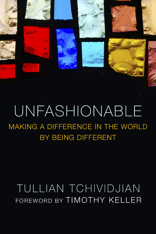 Praise for Unfashionable Tullian Tchividjian one of todays brightest young - photo 1