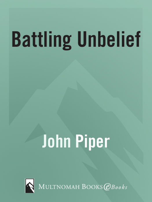 BATTLING UNBELIEF published by Multnomah Books 2007 by John Piper Italics in - photo 1