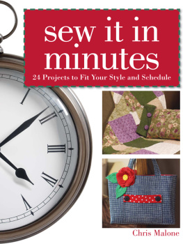 Chris Malone - Sew It in Minutes: 24 Projects to Fit Your Style and Schedule