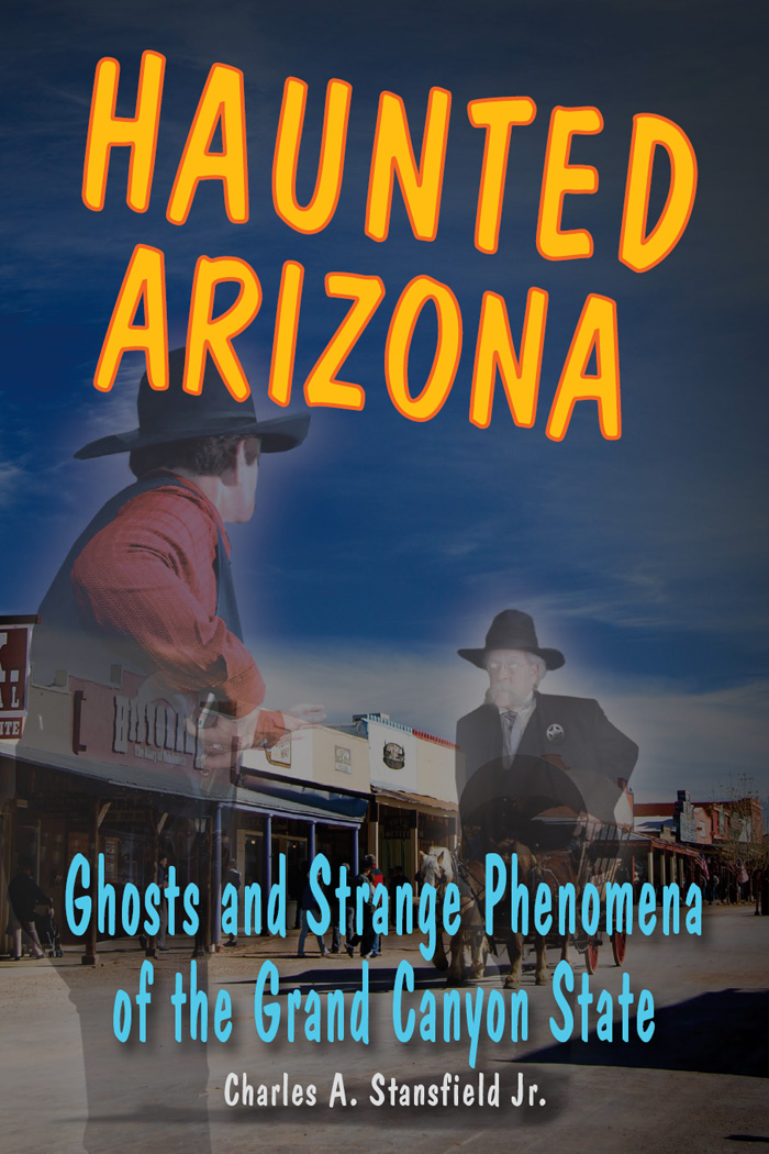 Haunted Arizona Ghosts and Strange Phenomena of the Grand Canyon State Charles - photo 1