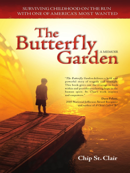 Chip St. Clair - The Butterfly Garden: Surviving Childhood on the Run with One of Americas Most Wanted