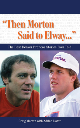 Craig Morton - Then Morton Said to Elway. . .: The Best Denver Broncos Stories Ever Told