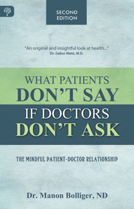 Manon Bolliger - What Patients Dont Say If Doctors Dont Ask: The Mindful Patient-Doctor Relationship