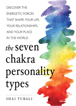 Shai Tubali - The Seven Chakra Personality Types: Discover the Energetic Forces that Shape Your Life, Your Relationships, and Your Place in the World