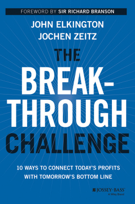 John Elkington - The Breakthrough Challenge: 10 Ways to Connect Todays Profits With Tomorrows Bottom Line