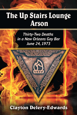 Clayton Delery-Edwards - The Up Stairs Lounge Arson: Thirty-Two Deaths in a New Orleans Gay Bar, June 24, 1973