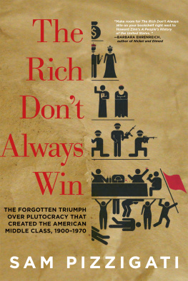 Sam Pizzigati - The Rich Dont Always Win: The Forgotten Triumph over Plutocracy that Created the American Middle Class, 1900-1970