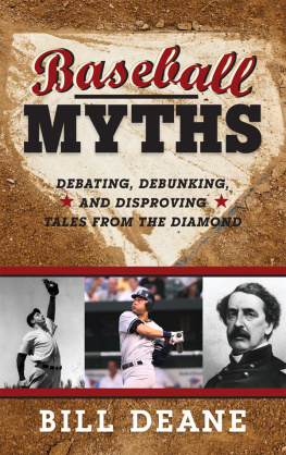 Bill Deane Baseball Myths: Debating, Debunking, and Disproving Tales from the Diamond