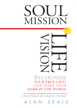 Alan Seale Soul Mission, Life Vision: Recognize Your True Gifts and Make Your Mark in the World