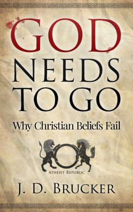 J.D. Brucker - God Needs To Go: Why Christian Beliefs Fail
