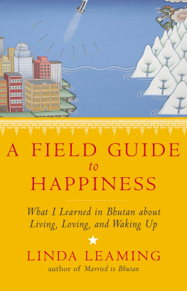 Linda Leaming A Field Guide to Happiness: What I Learned in Bhutan about Living, Loving, and Waking Up