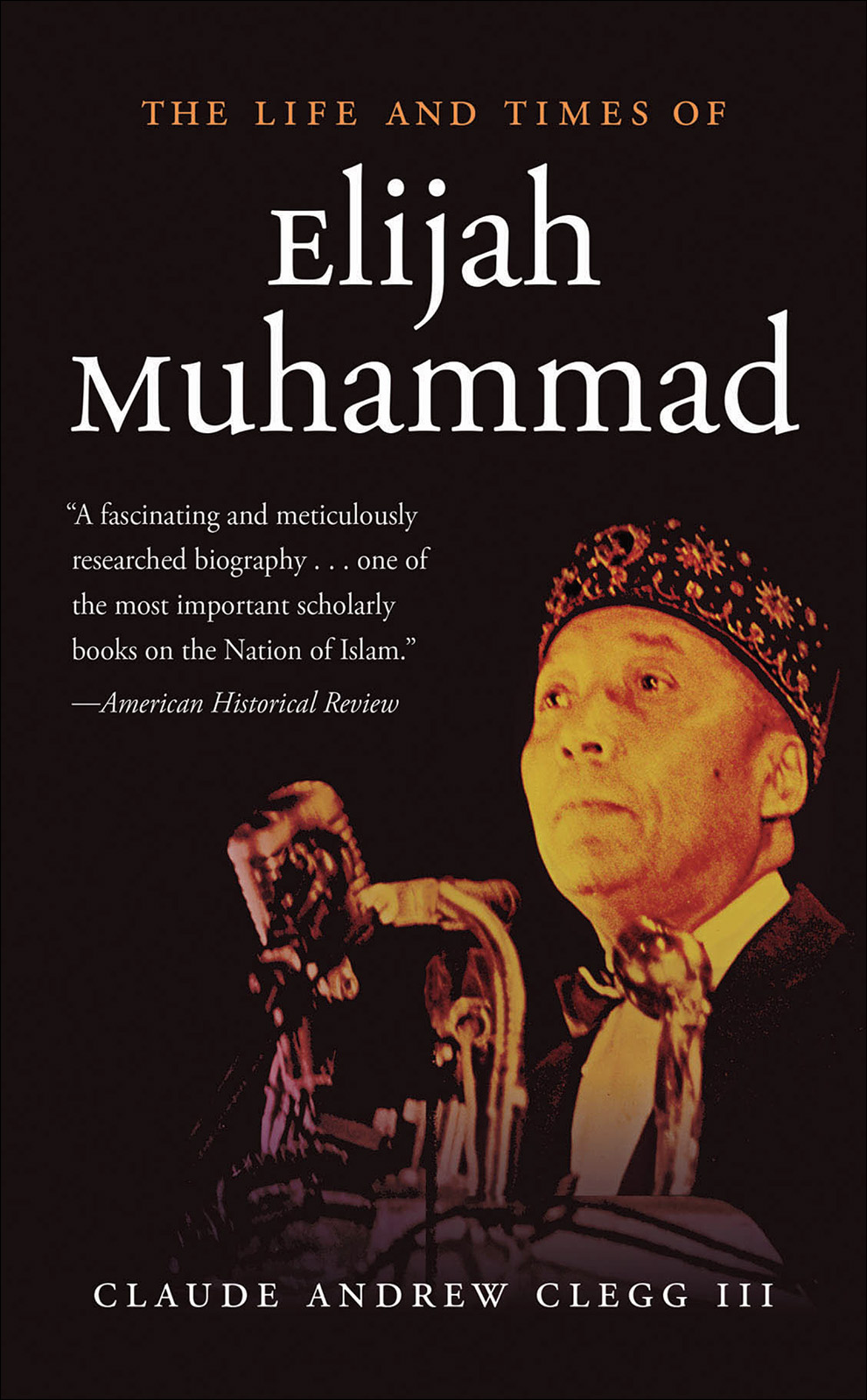 Contents THE LIFE AND TIMES OF ELIJAH MUHAMMAD 1997 Claude A Clegg III All - photo 1