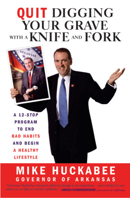 Mike Huckabee - Quit Digging Your Grave with a Knife and Fork: A 12-Stop Program to End Bad Habits and Begin a Healthy Lifestyle