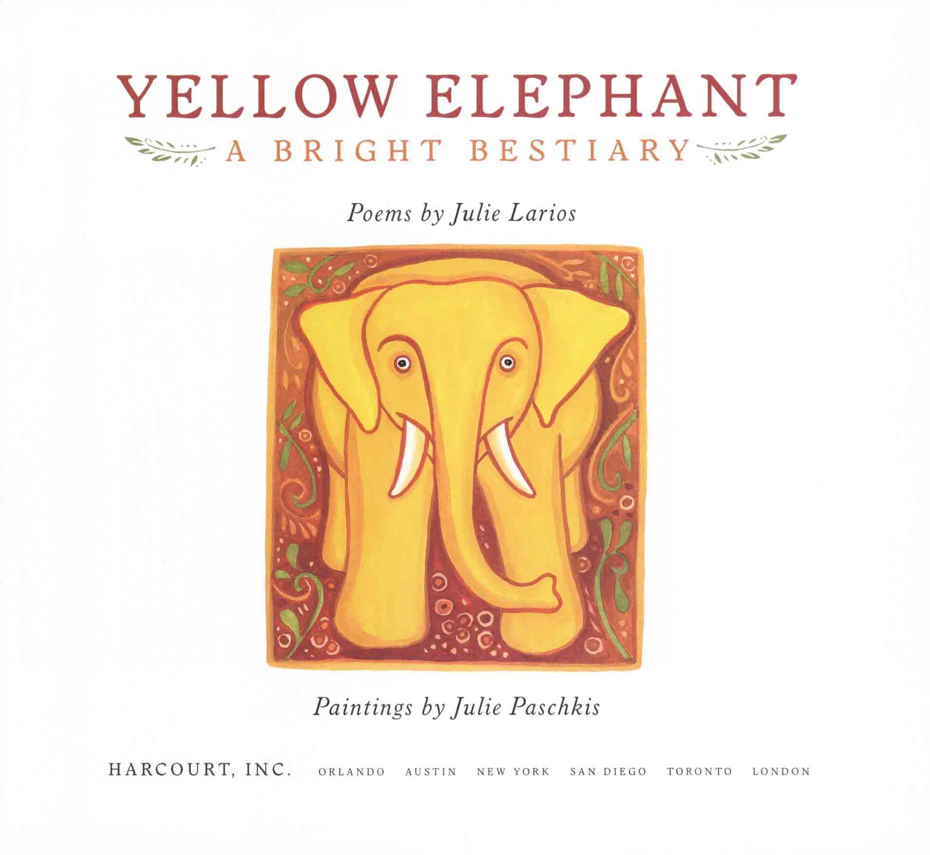 YELLOW ELEPHANT A BRIGHT BESTIARY Poems by Julie Larios Paintings by Julie - photo 4