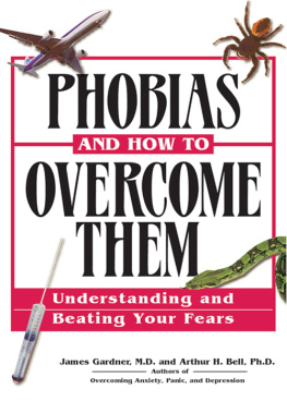 James Gardner - Phobias and How to Overcome Them: Understanding And Beating Your Fears