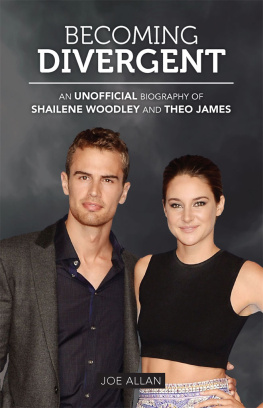 Joe Allan Becoming Divergent: An Unofficial Biography of Shailene Woodley and Theo James