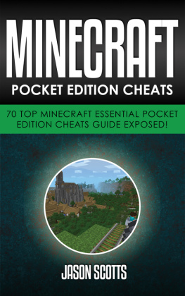 Jason Scotts - Minecraft Pocket Edition Cheats: 70 Top Minecraft Essential Pocket Edition Cheats Guide Exposed!