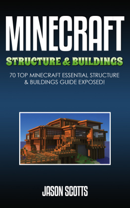 Jason Scotts - Minecraft Structure & Buildings: 70 Top Minecraft Essential Structure and Buildings Guide Exposed!