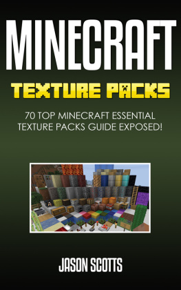 Jason Scotts - Minecraft Texture Packs: 70 Top Minecraft Essential Texture Packs Guide Exposed!