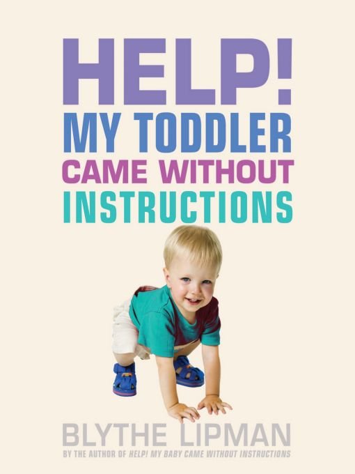 Table of Contents PRAISE FOR HELP MY TODDLER CAME WITHOUT INSTRUCTIONS - photo 1