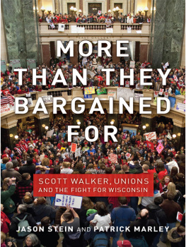 Jason Stein More Than They Bargained for: Scott Walker, Unions, and the Fight for Wisconsin