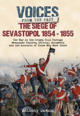 Anthony Dawson The Siege of Sevastopol, 1854–1855: The War in the Crimea Told Through Newspaper Reports, Official Documents and the Accounts of Those Who Were There