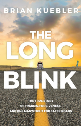 Brian Kuebler - The Long Blink: The true story of trauma, forgiveness, and one mans fight for safer roads