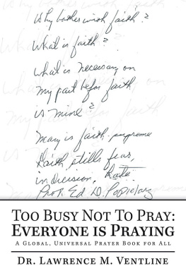 Dr. Lawrence M. Ventline - Too Busy Not to Pray: Everyone Is Praying: A Global, Universal Prayer Book for All
