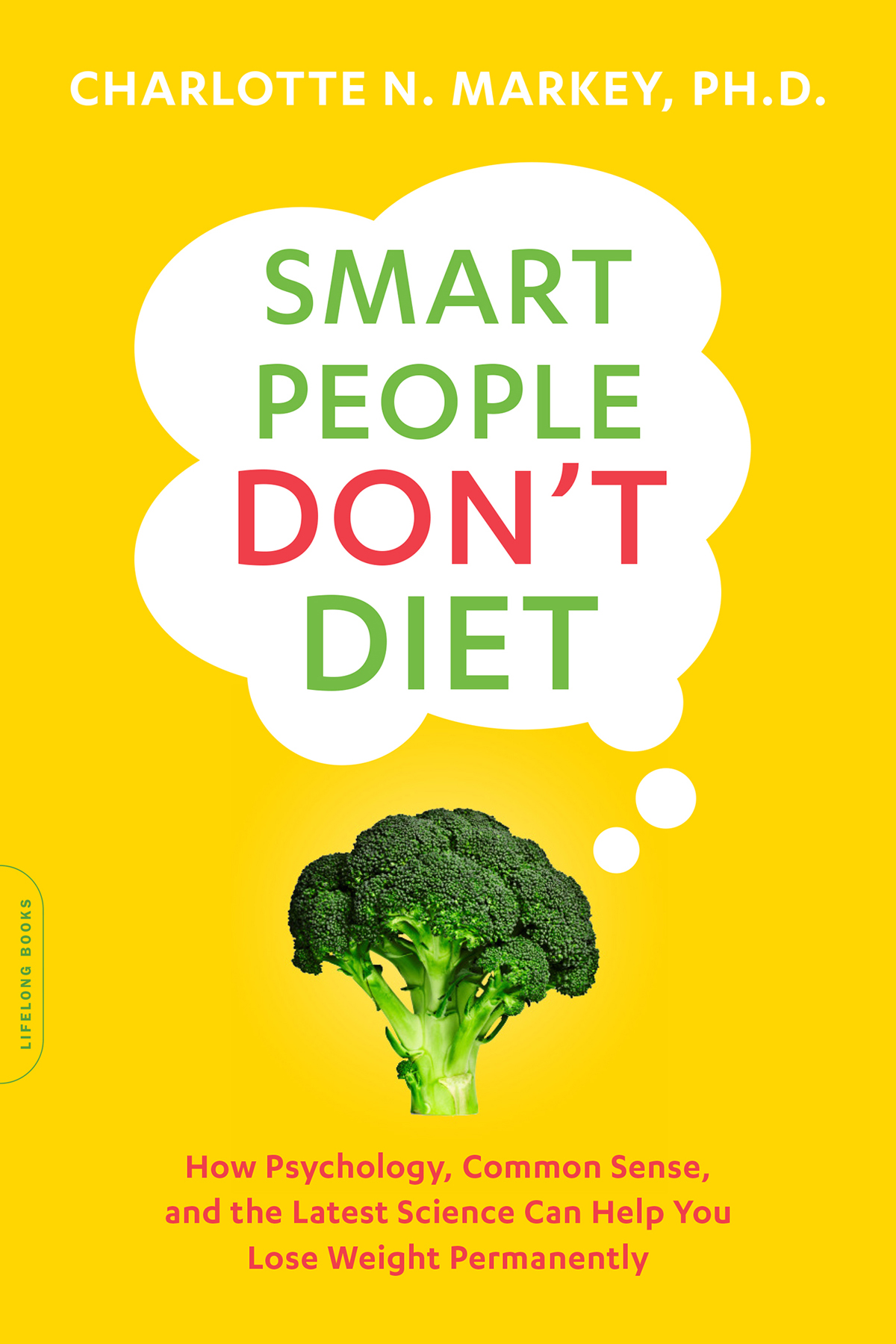 Praise for Smart People Dont Diet Since all of the data indicate that diets - photo 1