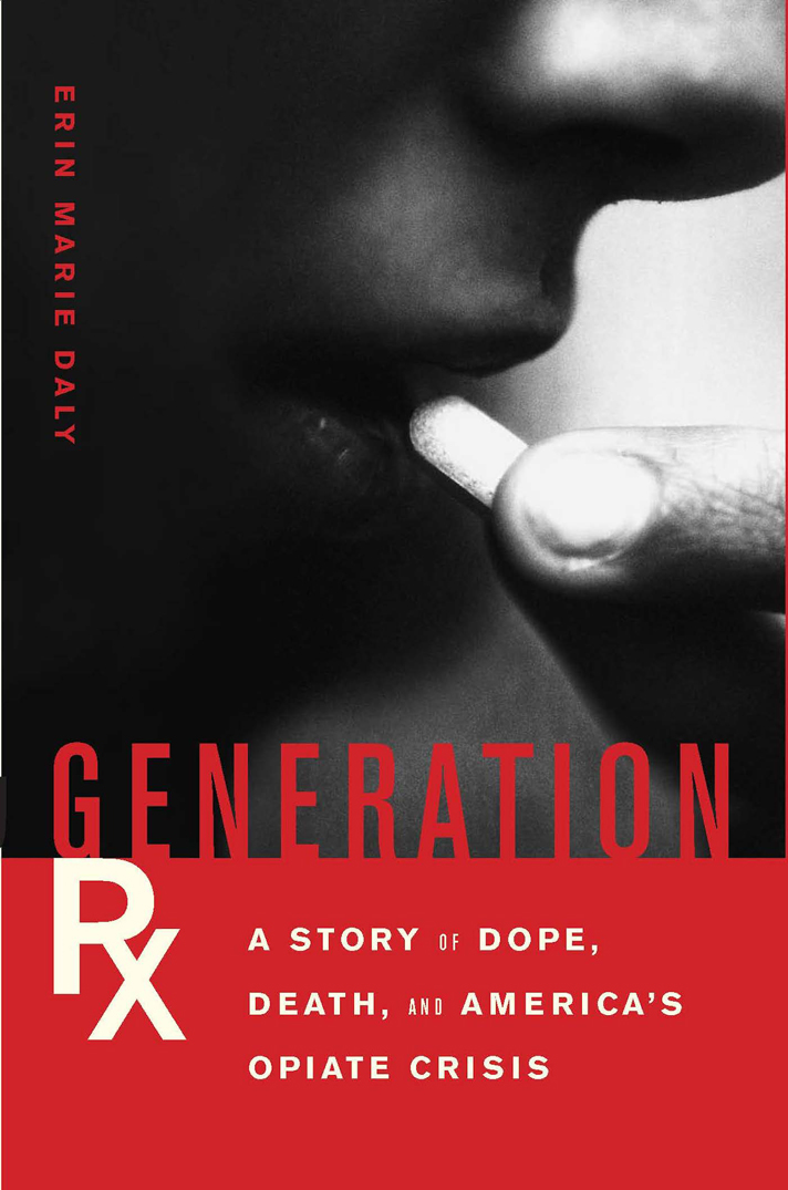 Generation Rx A Story of Dope Death and Americas Opiate Crisis - image 1