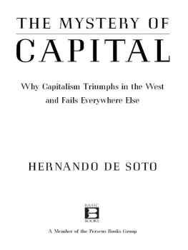 Hernando De Soto The Mystery of Capital: Why Capitalism Triumphs in the West and Fails Everywhere Else