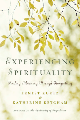 Ernest Kurtz Experiencing Spirituality: Finding Meaning Through Storytelling