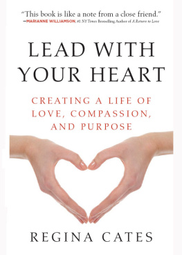 Regina Cates - Lead With Your Heart: Creating a Life of Love, Compassion, and Purpose
