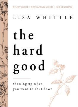 Lisa Whittle - The Hard Good Study Guide plus Streaming Video: Showing Up When You Want to Shut Down