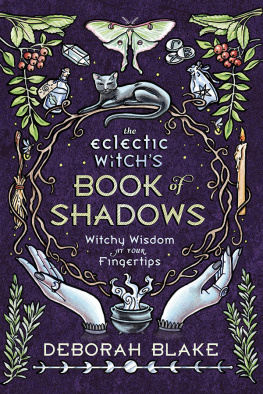 Deborah Blake - The Eclectic Witchs Book of Shadows: Witchy Wisdom at Your Fingertips