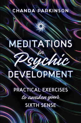 Chanda Parkinson Meditations for Psychic Development: Practical Exercises to Awaken Your Sixth Sense