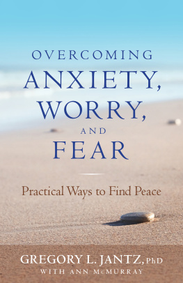 Gregory L. Ph.D. Jantz Overcoming Anxiety, Worry, and Fear: Practical Ways to Find Peace