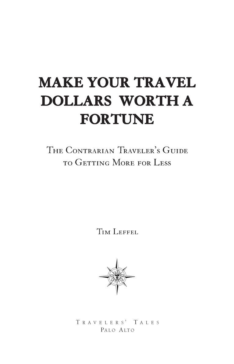 Table of Contents TIM LEFFELS MAKE YOUR TRAVEL DOLLARS WORTH A FORTUNE IS - photo 2