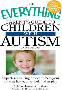 Adelle Jameson Tilton - The Everything Parents Guide to Children with Autism: Expert, reassuring advice to help your child at home, at school, and at play