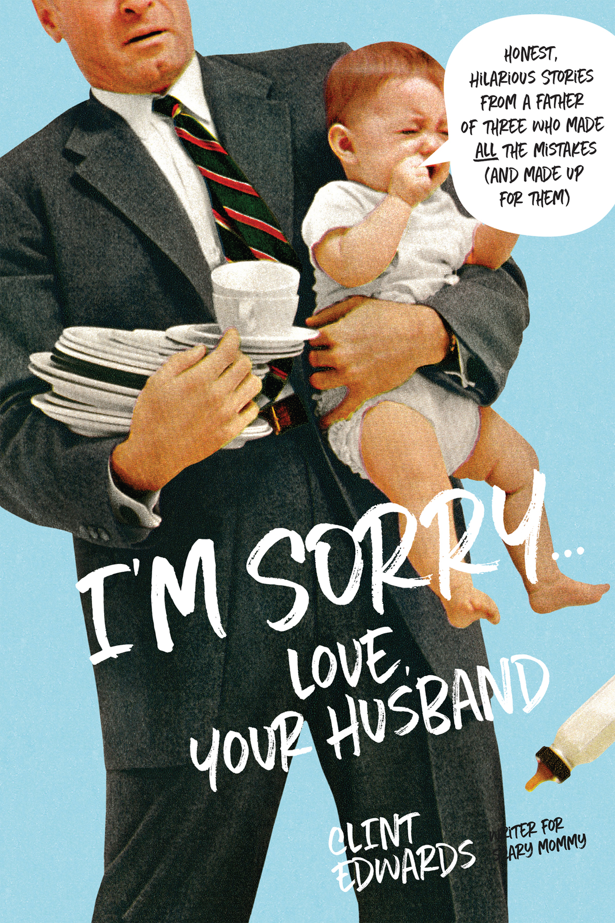 IM SORRY LOVE YOUR HUSBAND HONEST HILARIOUS STORIES FROM A FATHER OF - photo 1