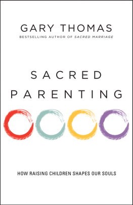Gary Thomas Sacred Parenting: How Raising Children Shapes Our Souls