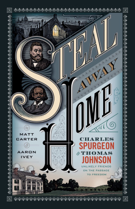 Matt Carter - Steal Away Home: Charles Spurgeon and Thomas Johnson, Unlikely Friends on the Passage to Freedom?