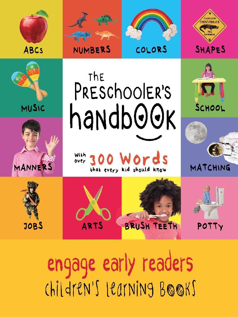 The Preschoolers Handbook ABCs Numbers Colors Shapes Matching School Manners Potty and Jobs with 300 Words that every Kid should Know - photo 1